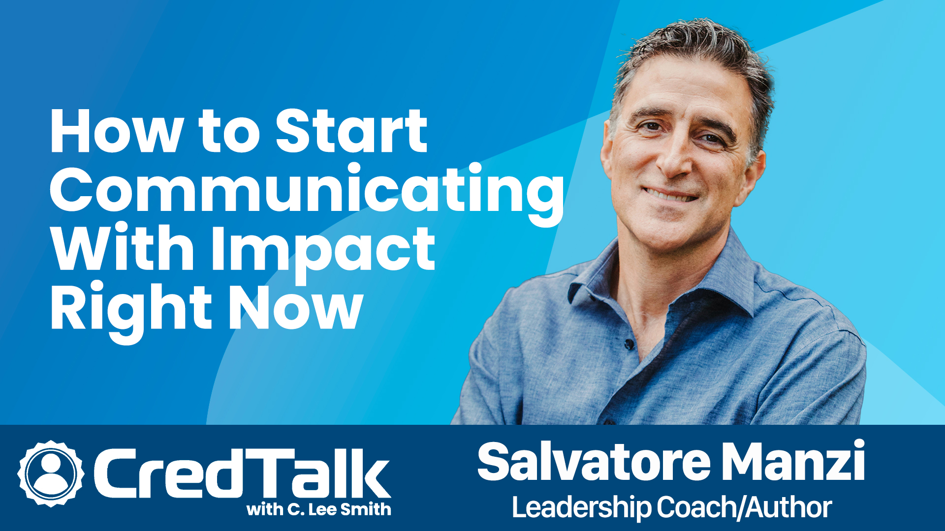 CredTalk: How to Start Communicating With Impact Right Now