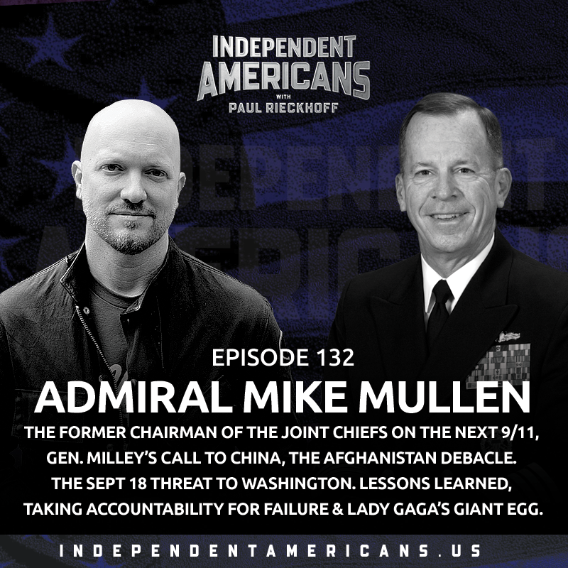 Admiral Mike Mullen. The Former Chairman of the Joint Chiefs on The Next 9/11, Gen. Milley’s Call to China, the Afghanistan Debacle. The Sept 18 Threat to Washington. Lessons Learned, Taking Accountability for Failure & Lady Gaga’s Giant Egg.