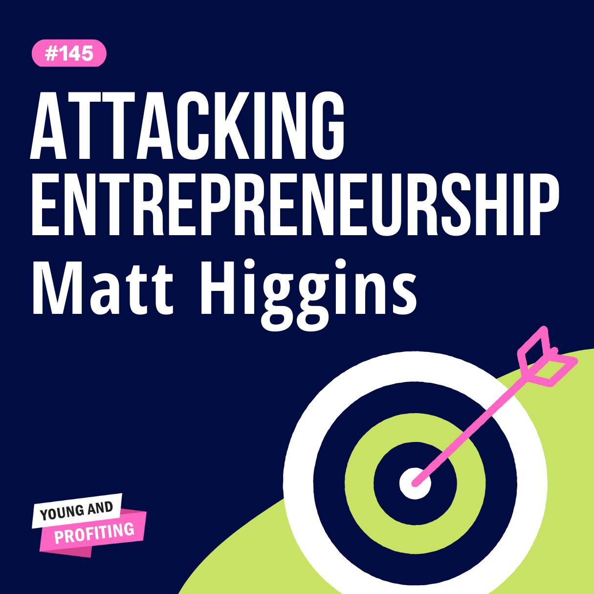 YAPClassic: Matt Higgins on Escaping Poverty, Entrepreneurship, and Knowing When To Quit by Hala Taha | YAP Media Network