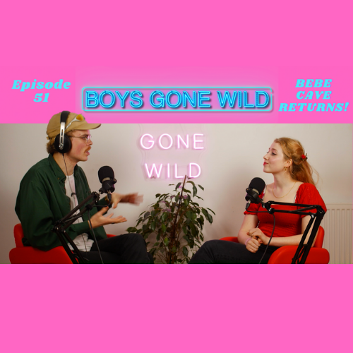Boys Gone Wild | Episode 51: Bebe Cave Returns! episode artwork