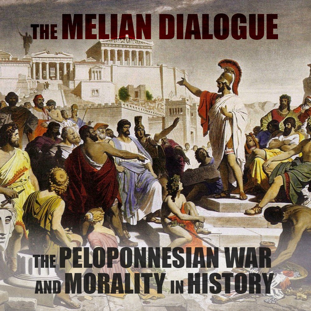 EPISODE 43: The Melian Dialogue (The Peloponnesian War and Morality in History)