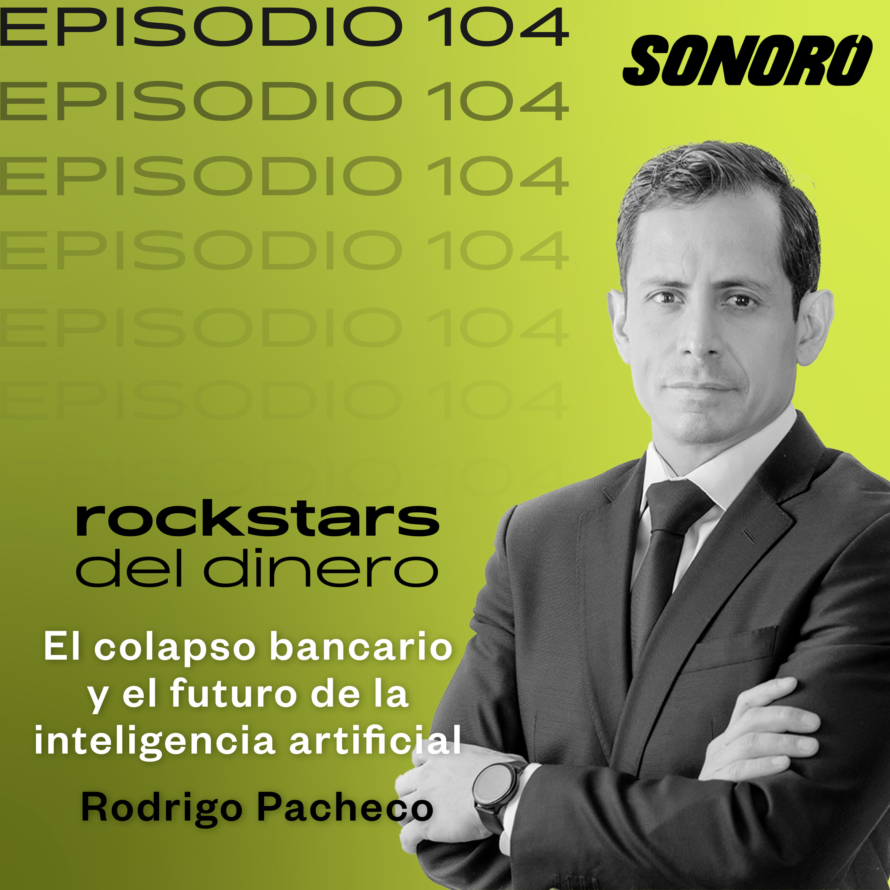 104. El colapso bancario y el futuro de la inteligencia artificial con Rodrigo Pacheco episode artwork