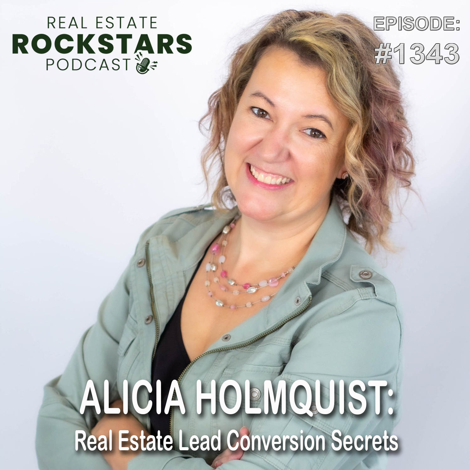 1343: Alicia Holmquist: Real Estate Lead Conversion Secrets