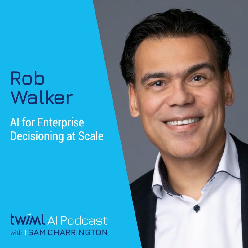 AI for Enterprise Decisioning at Scale with Rob Walker - #573