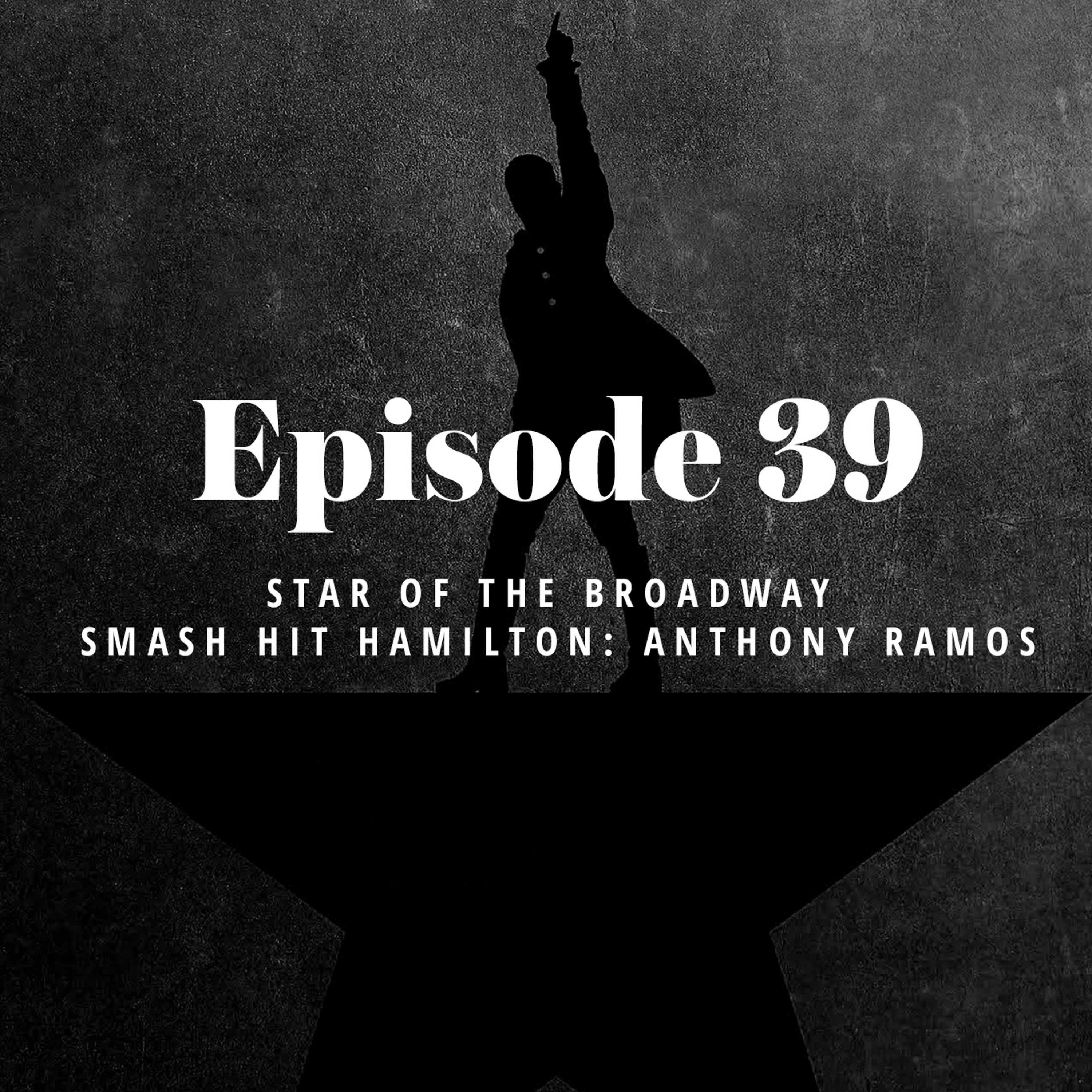 Episode 39: Star of the Broadway smash hit Hamilton: Anthony Ramos