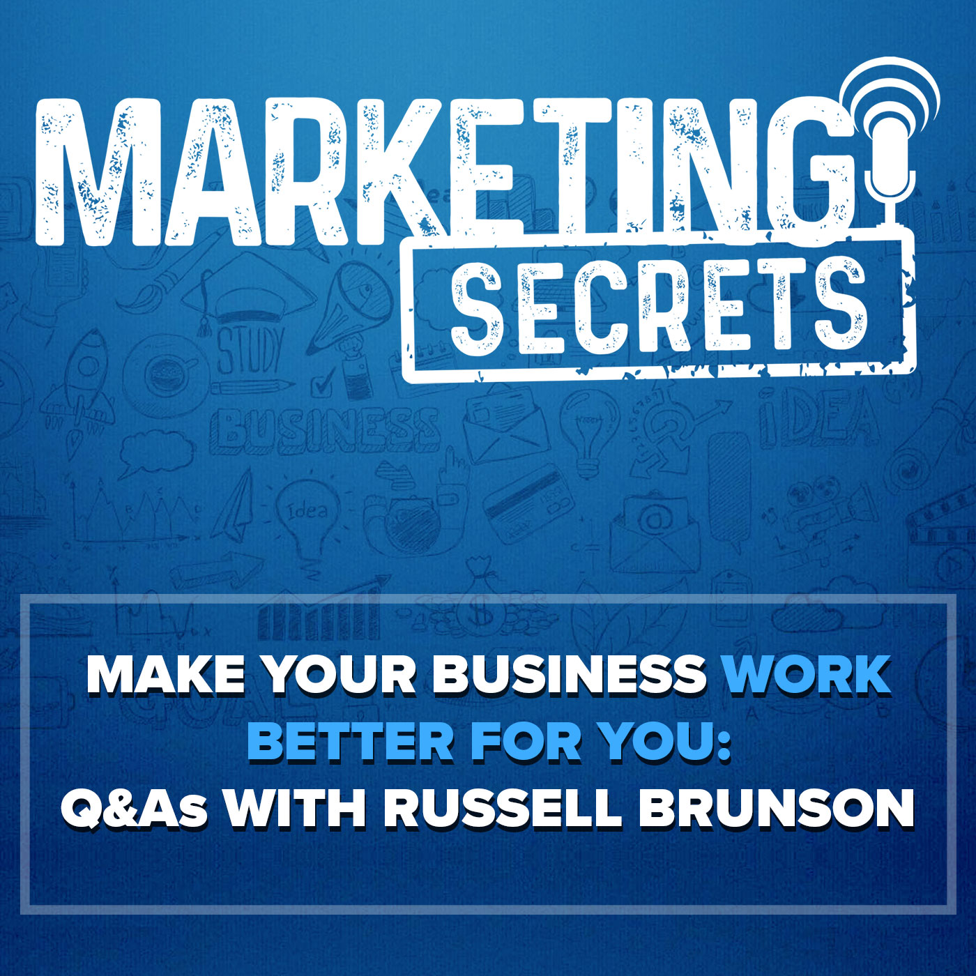 Make Your Business Work Better For You: Q&As with Russell Brunson