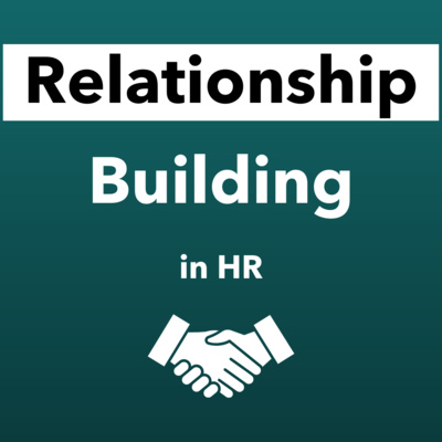 Building Relationships In HR - Developing Rapport with your Clients episode artwork