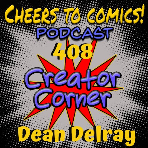 #408- Creator Corner: Dean Delray