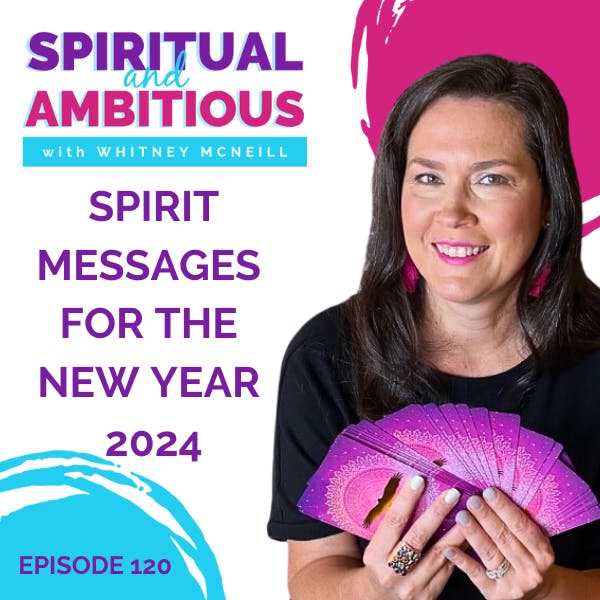 Spirit Messages for The New Year 2024 with Whitney McNeill EP 120