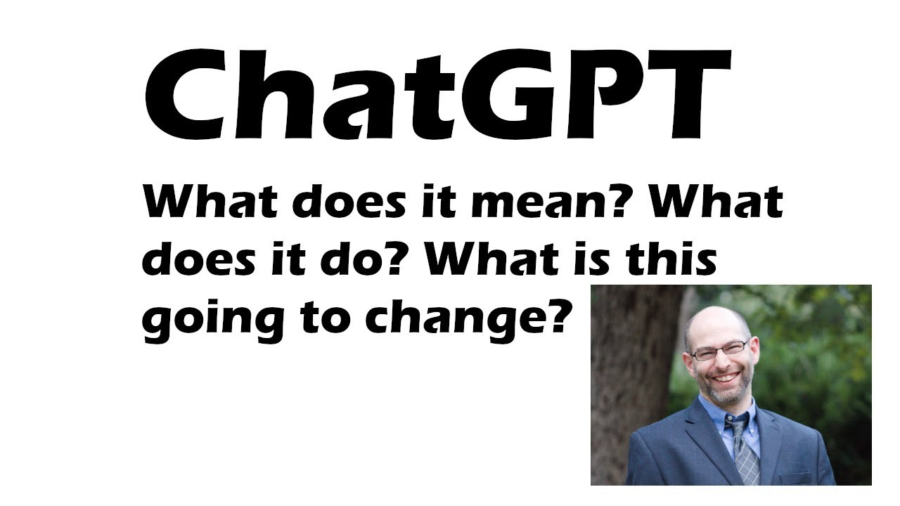 ChatGPT - Good, Bad, Indifferent. What will it change? What does this mean? | Artificial Intelligence Masterclass