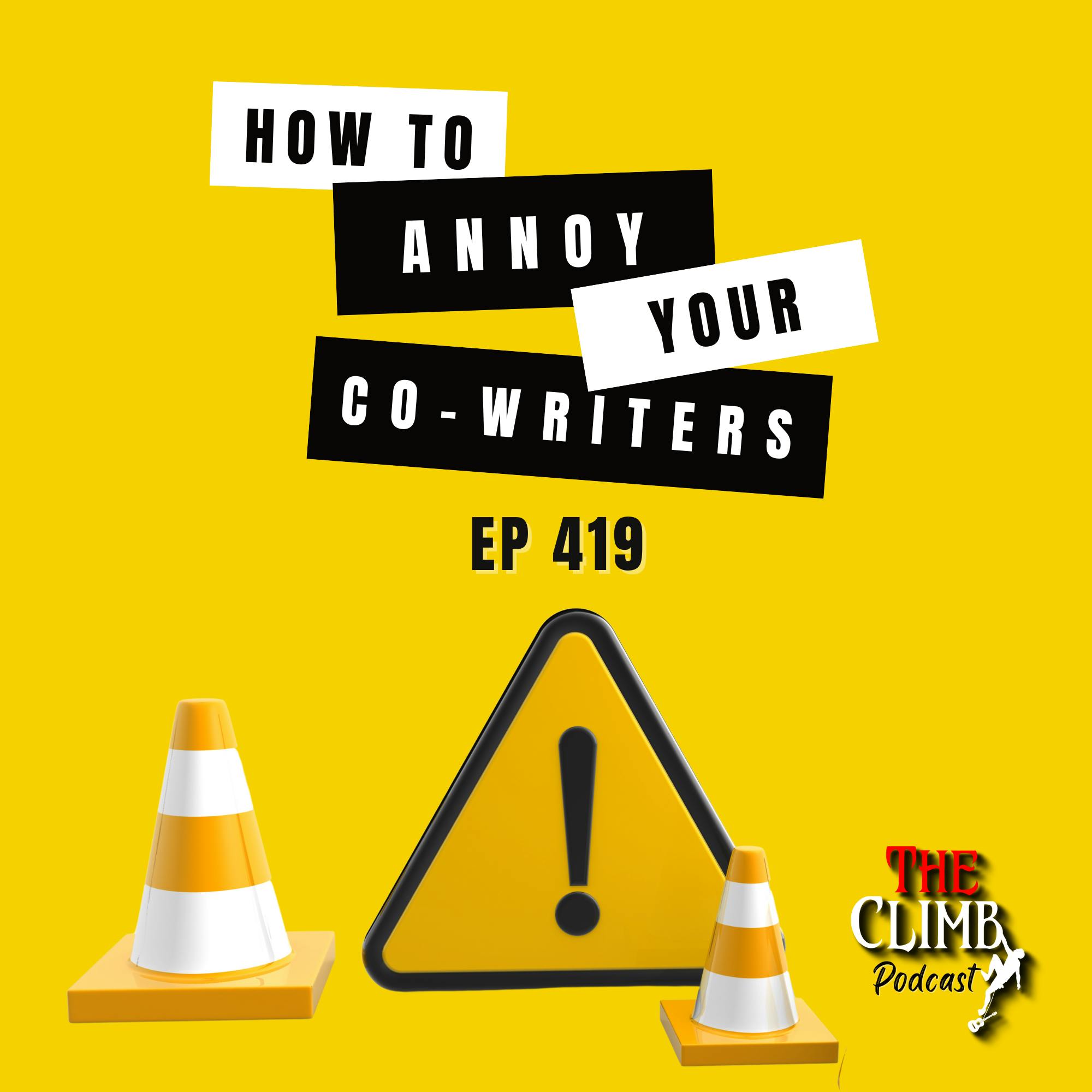 Ep 419: How To Annoy Your Co-Writers