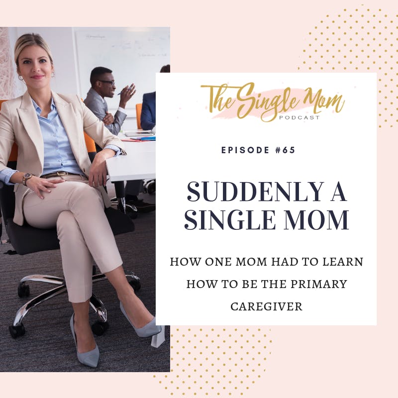 Suddenly Single Mom - Learning to be the Primary Caregiver