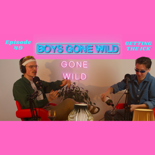 Boys Gone Wild | Episode 49: Getting The Ick (in a relationship) episode artwork