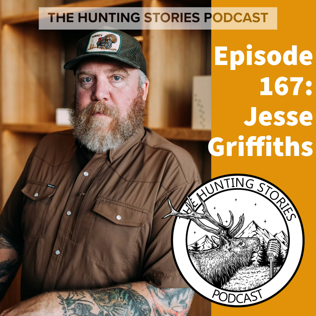 Ep 167 The Hunting Stories Podcast: Jesse Griffiths