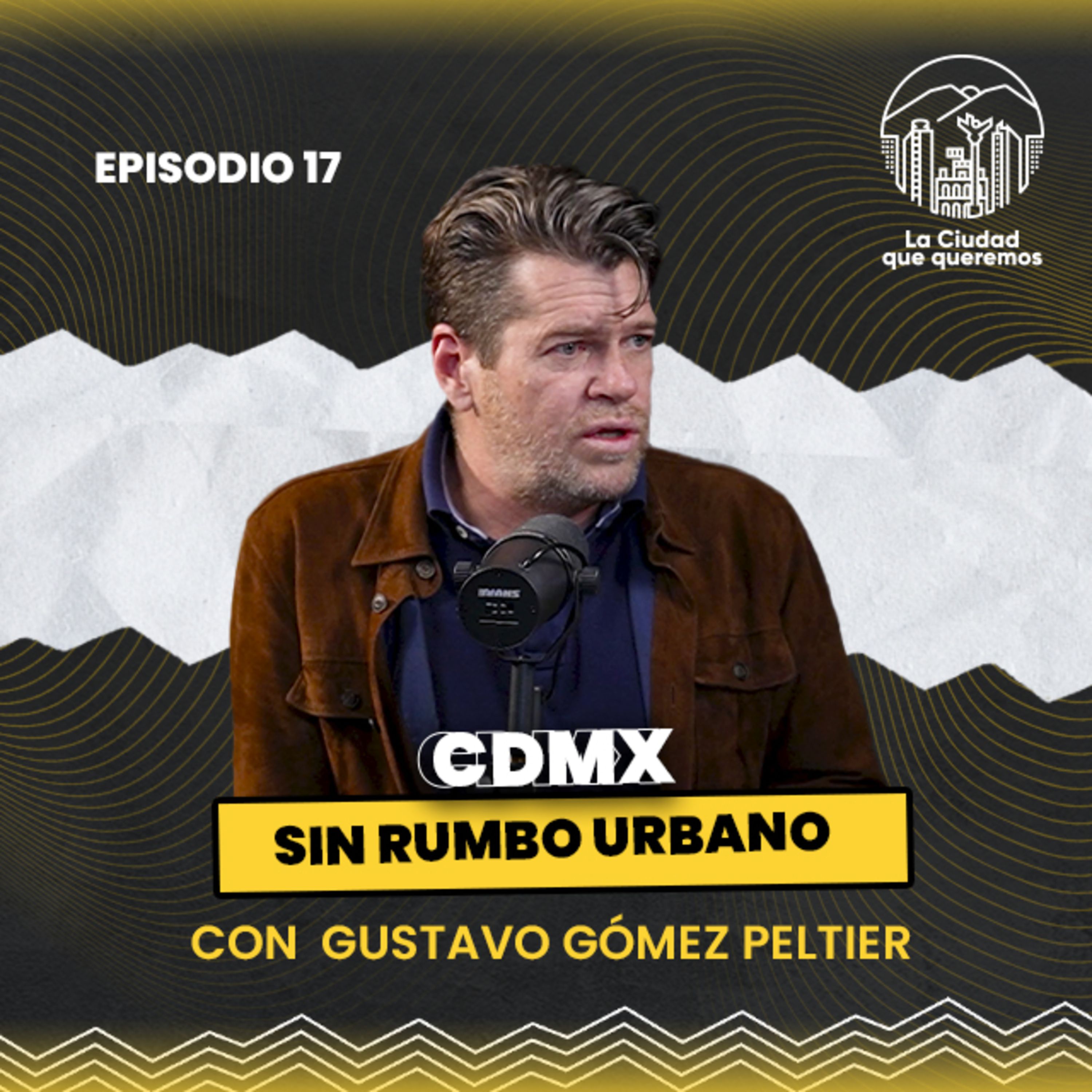 Ep. 17 Gustavo Gómez Peltier | Planeación urbana en México: ¿Por qué no funciona?. episode artwork