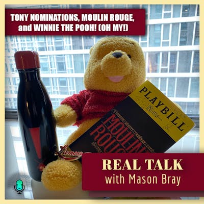 Ep. 58 - Tony Nominations, Moulin Rouge, and Winnie the Pooh! (Oh my!)