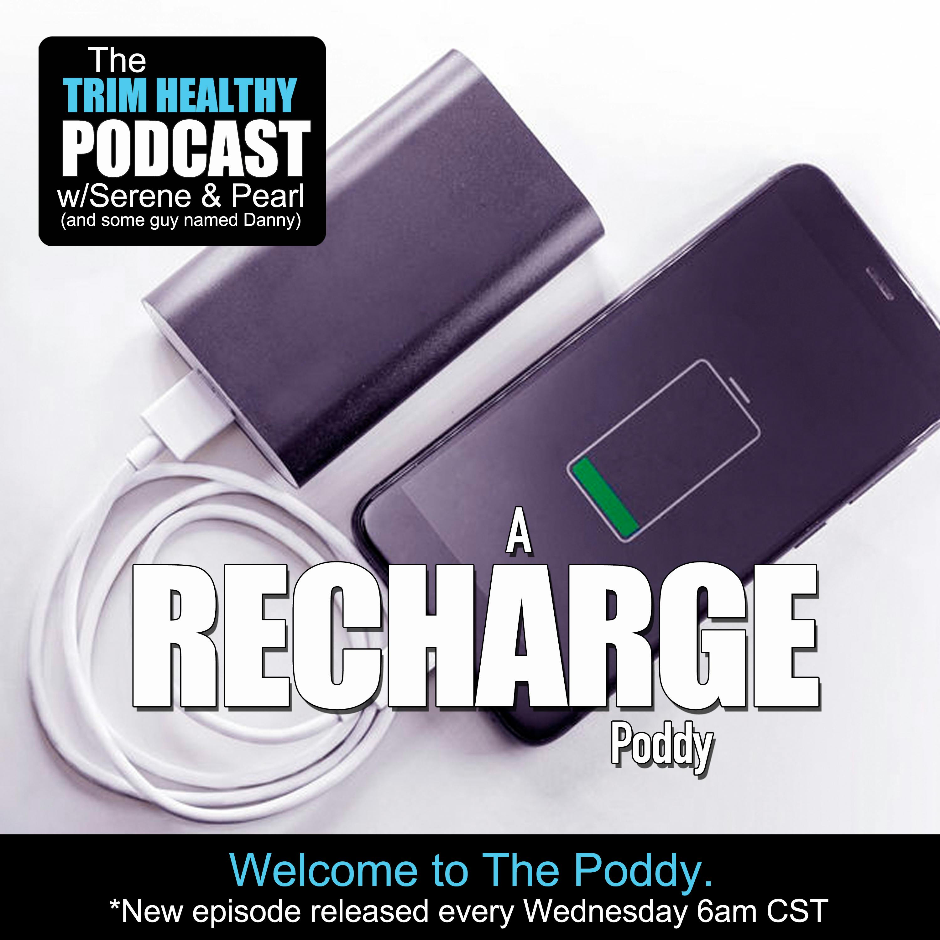 Ep 213: A Recharge Poddy