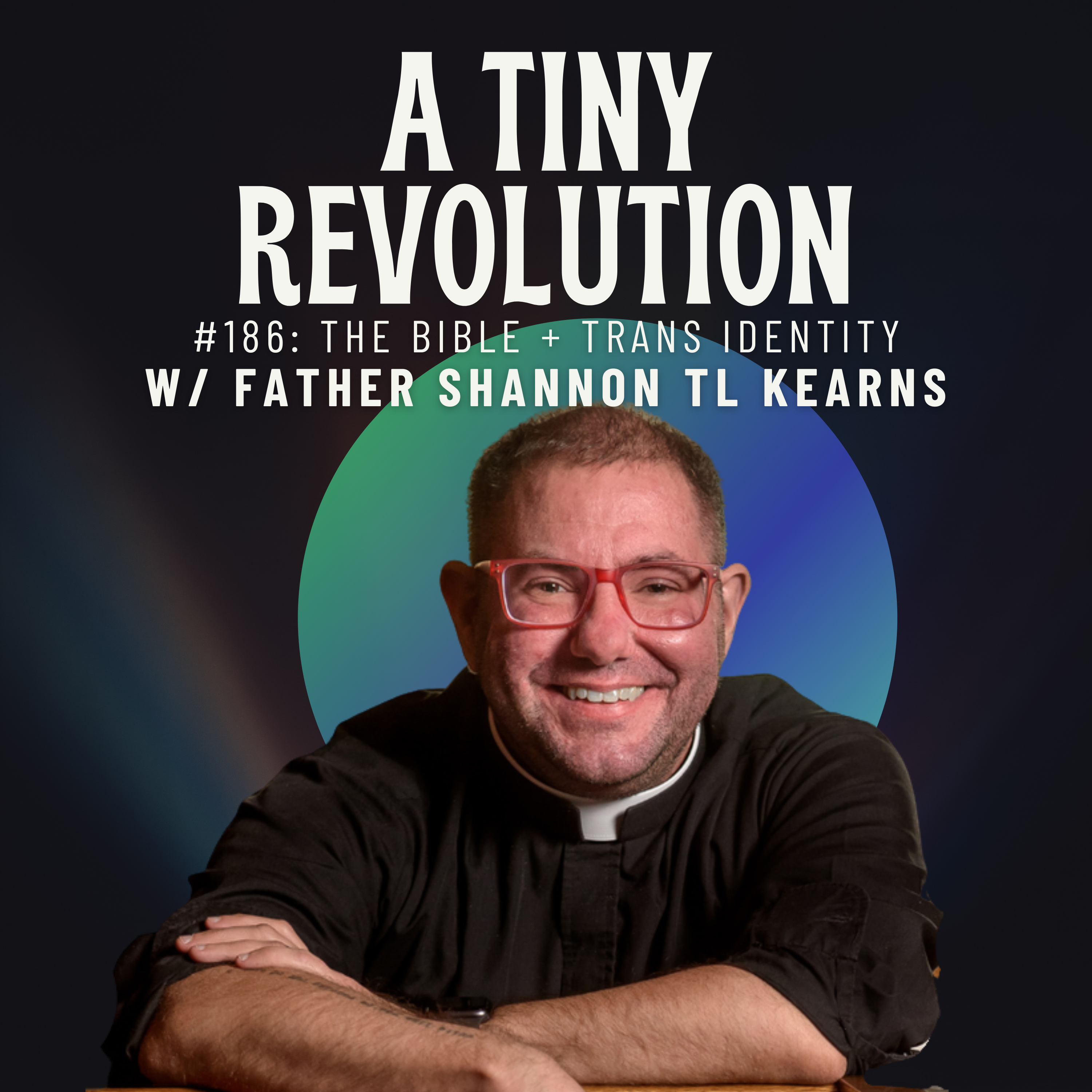 #184: The Bible + Trans Identity, w/ Father Shannon TL Kearns