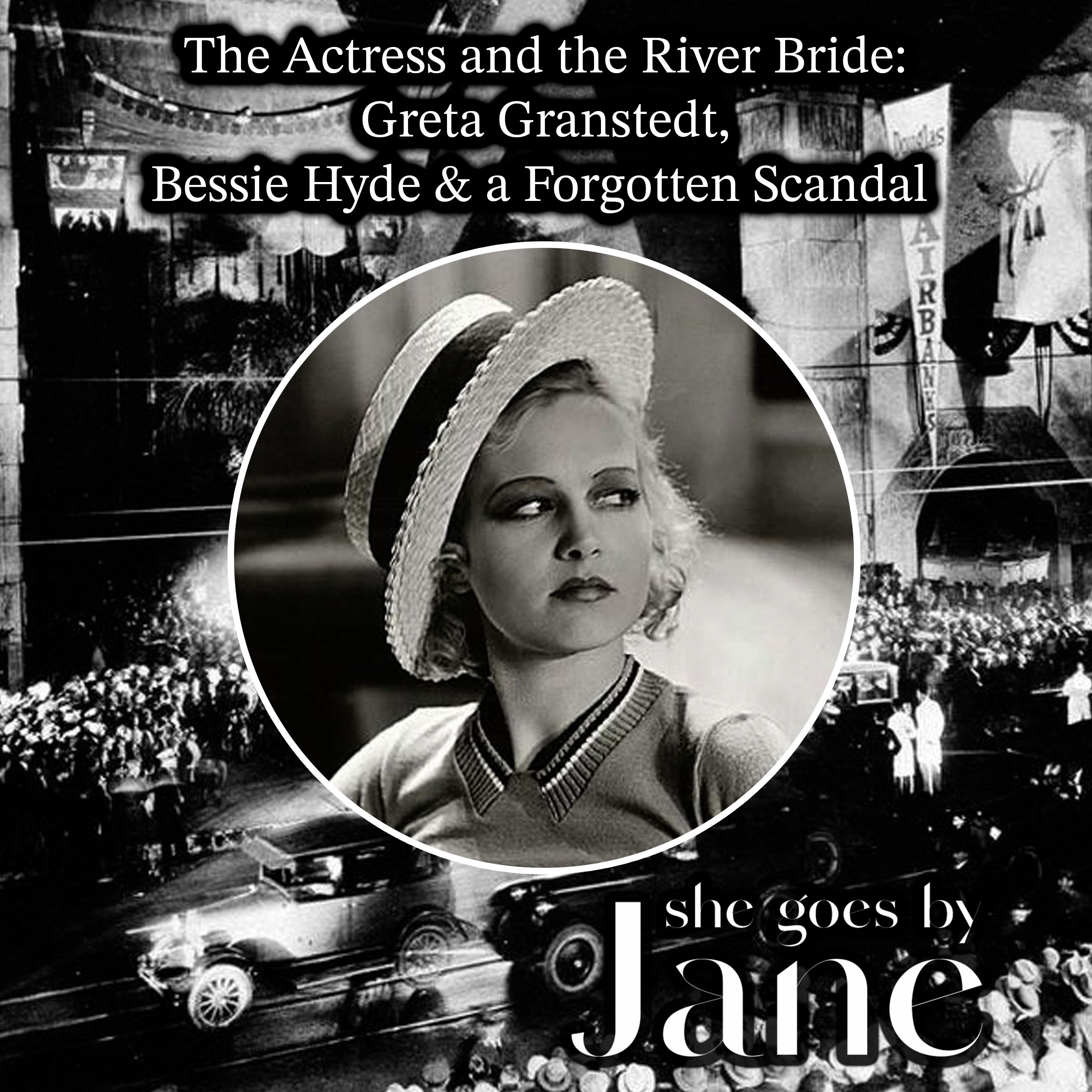 111: The Actress and the River Bride: Greta Granstedt, Bessie Hyde & a Forgotten Scandal