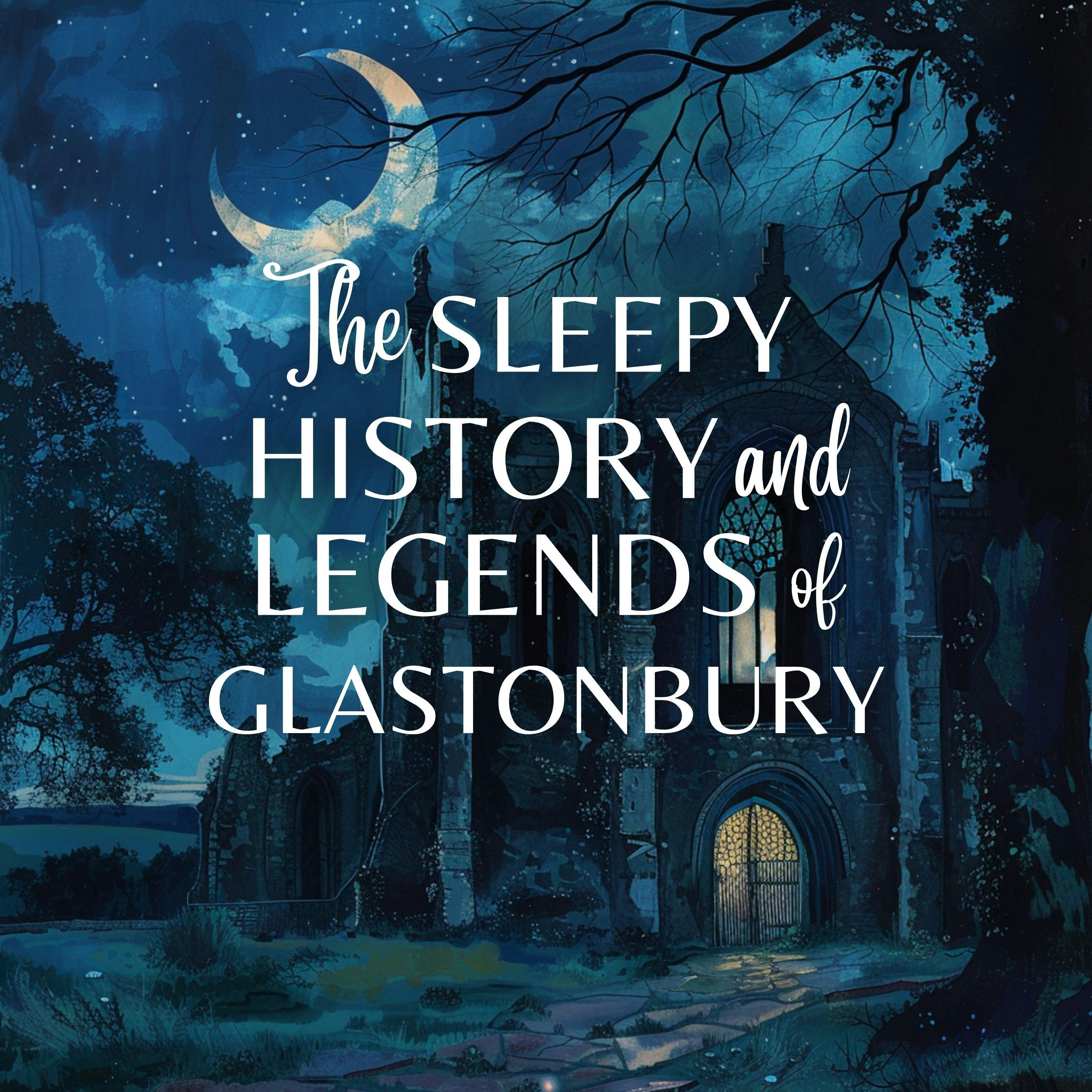 The Sleepy History and Legends of Glastonbury