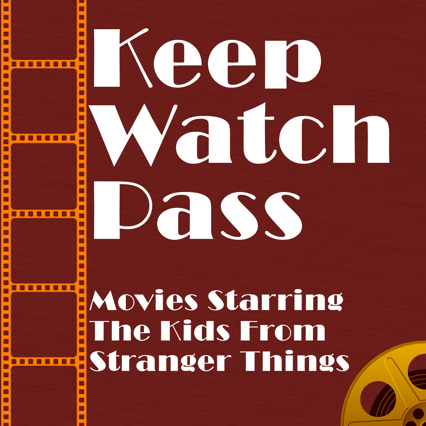 Keep Watch Pass - Movies Starring The Kids Of Stranger Things