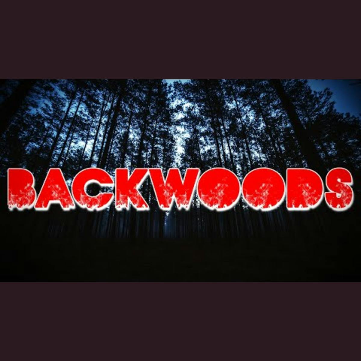 True Backwoods Creepy Stories True Backwoods Creepy Stories
