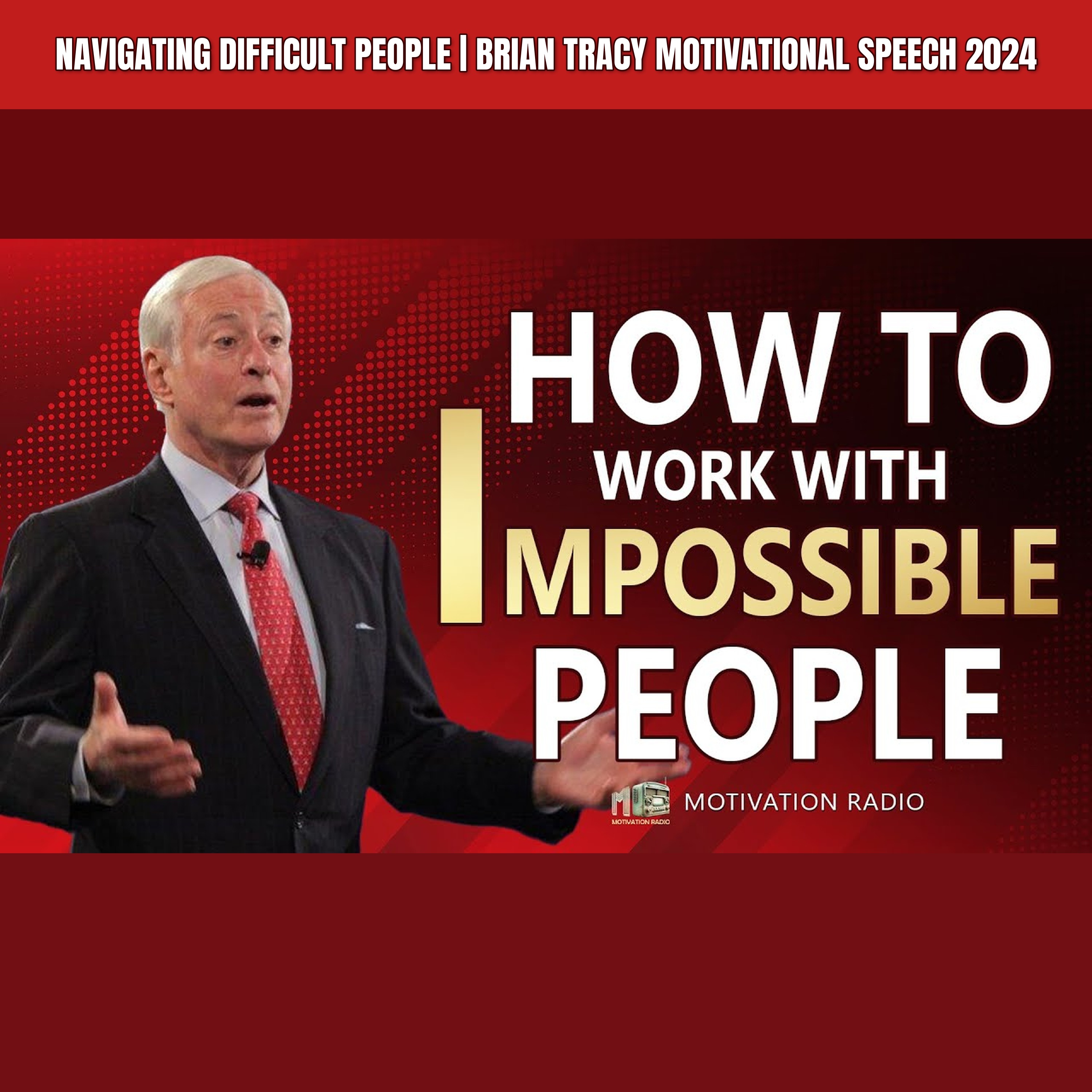 Navigating DIFFICULT People | Brian Tracy Motivational Speech 2024