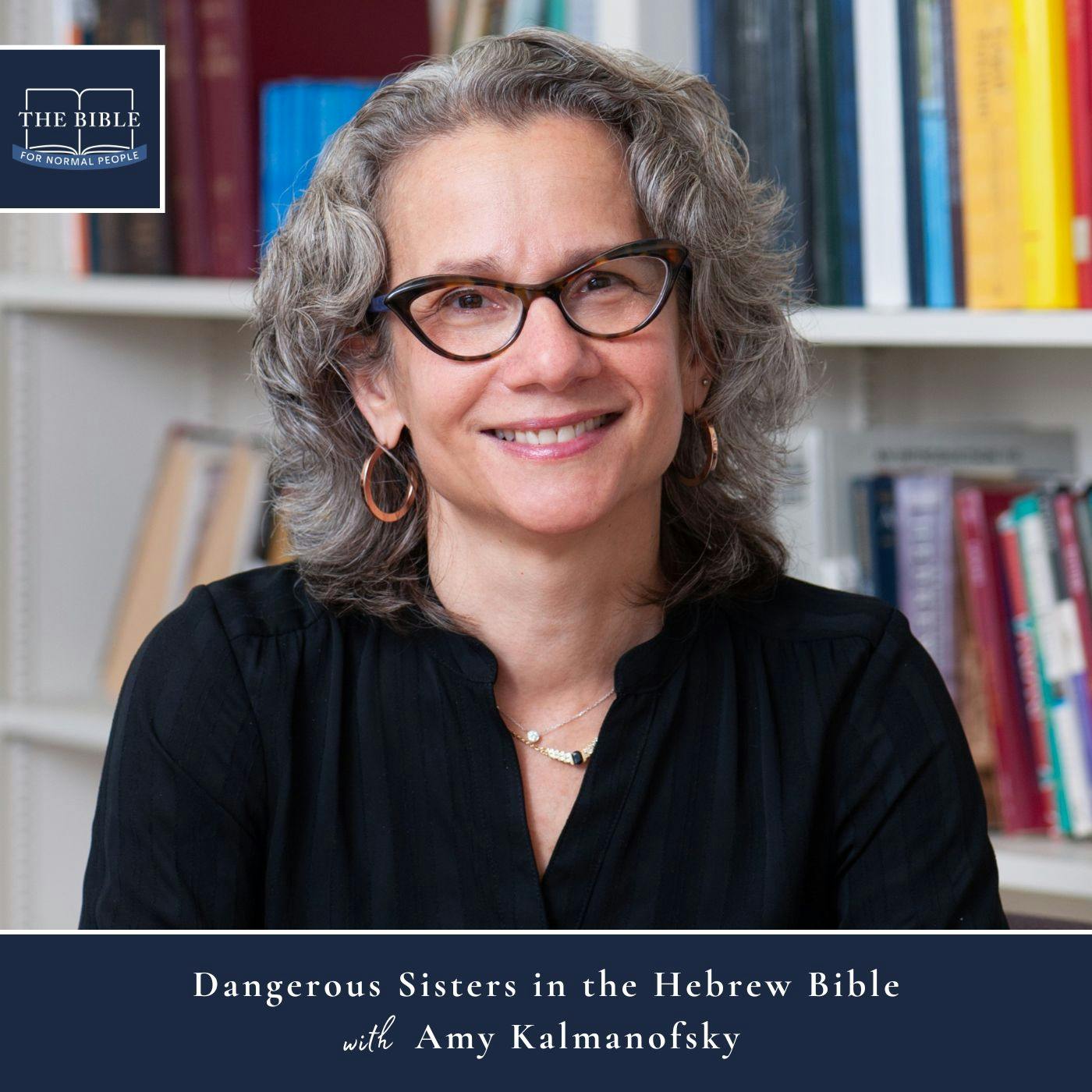 [Bible] Episode 246: Amy Kalmanofsky - Dangerous Sisters in the Hebrew Bible