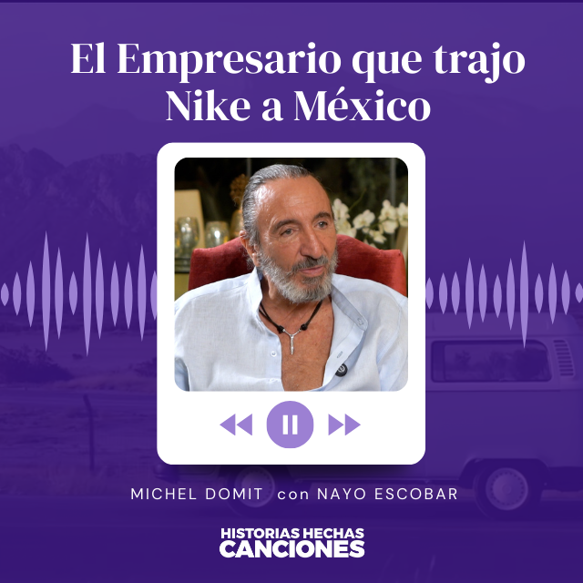 498. El Empresario que trajo Nike a México - Michel Domit con Nayo Escobar