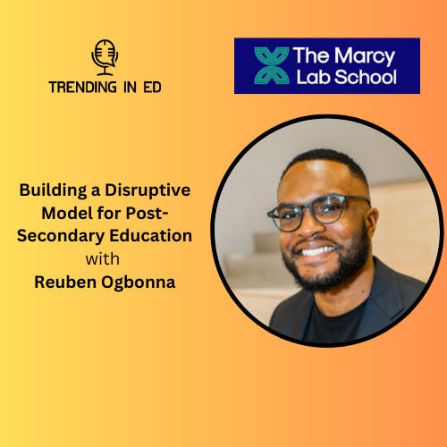 Building a Disruptive Alternative for Post-Secondary Education with Reuben Ogbonna