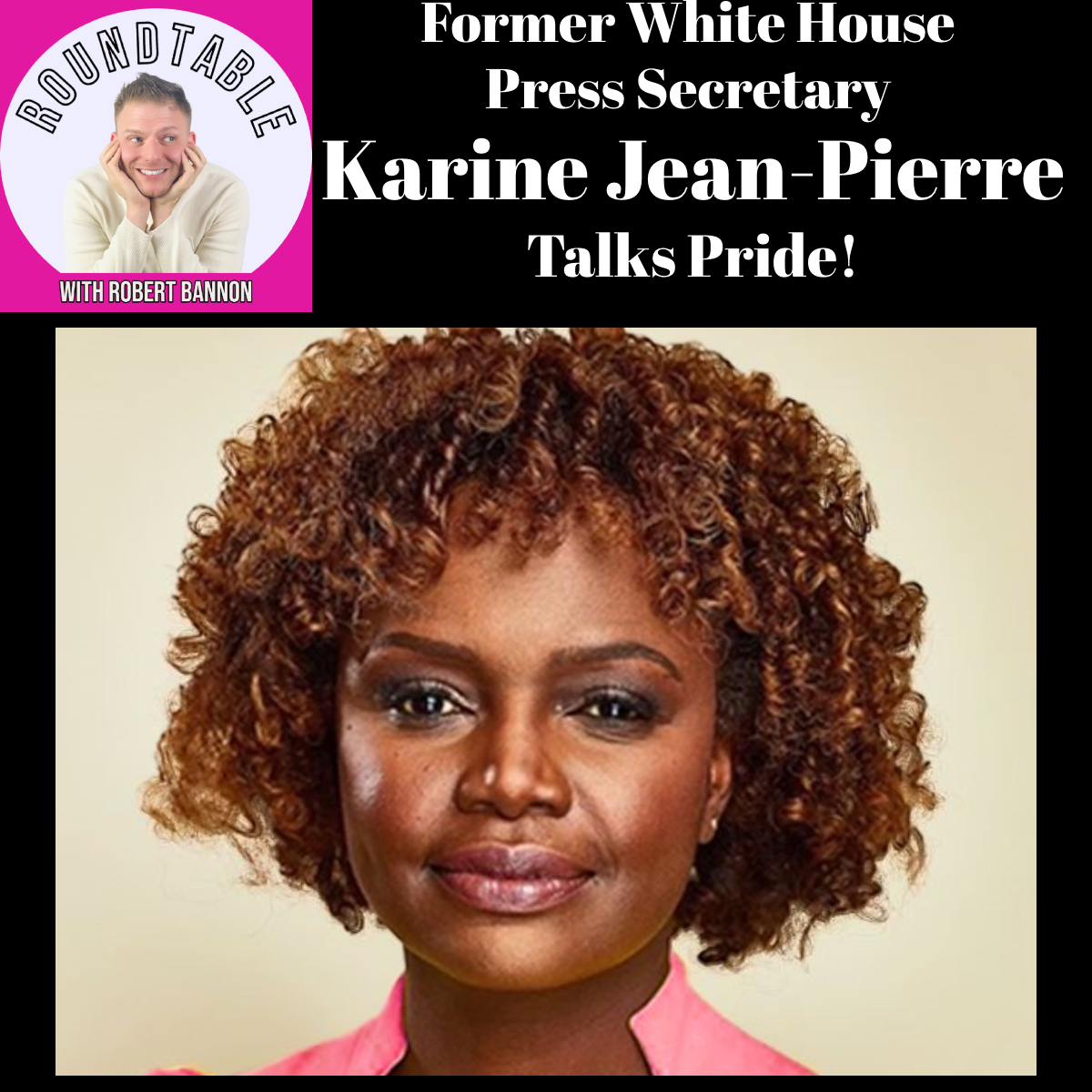 Pride Icon Karine Jean-Pierre Joins The Roundtable To Talk Pride & Politics!