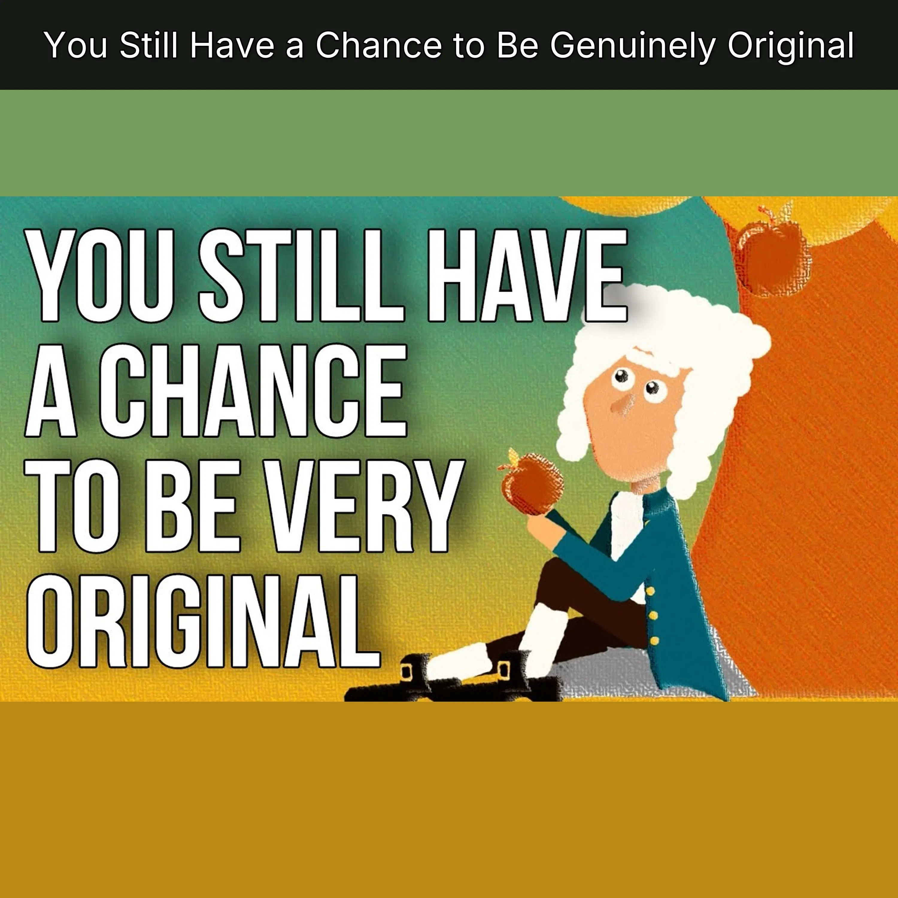 You Still Have a Chance to Be Genuinely Original