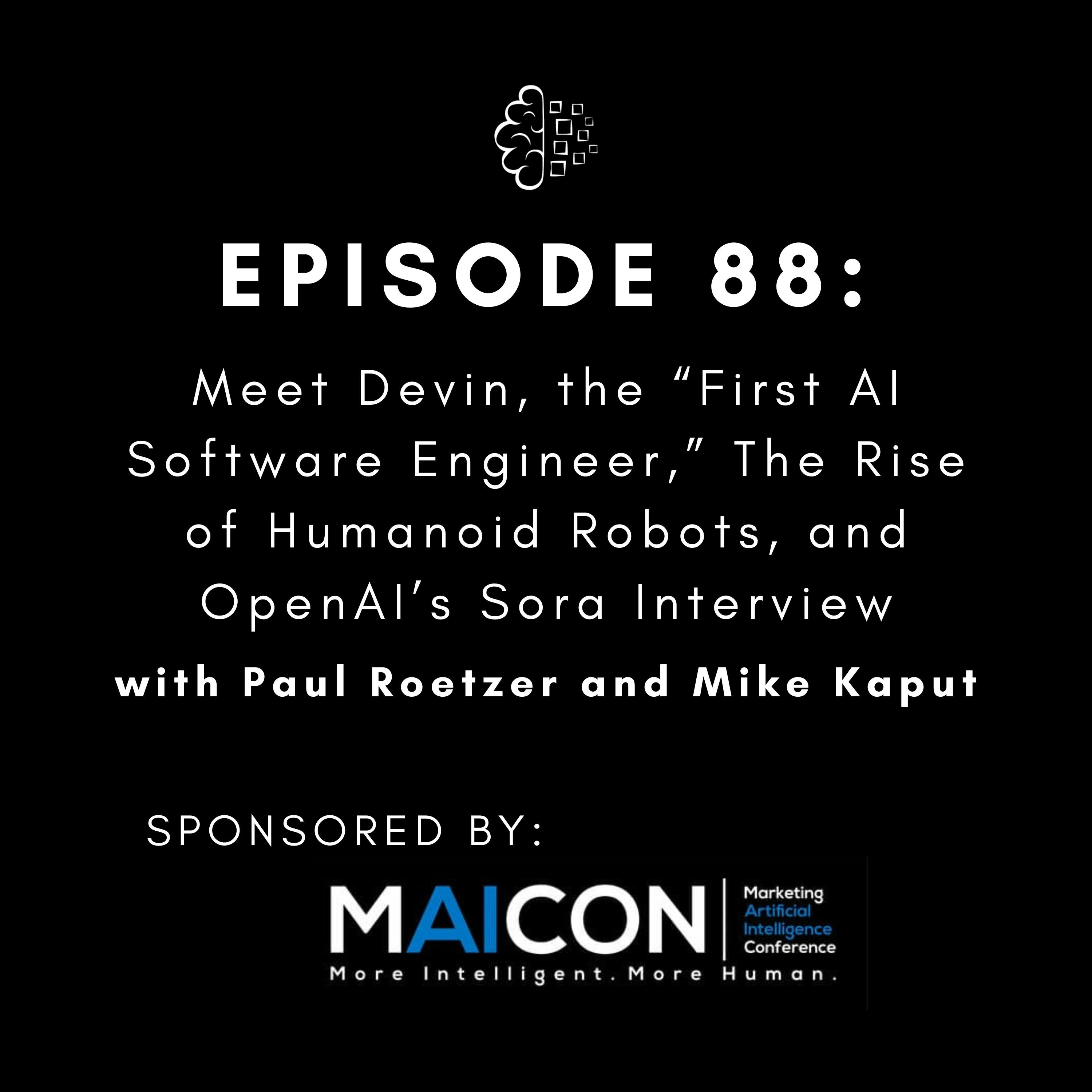#88: Meet Devin, the “First AI Software Engineer,” The Rise of Humanoid Robots, and OpenAI’s Sora Interview