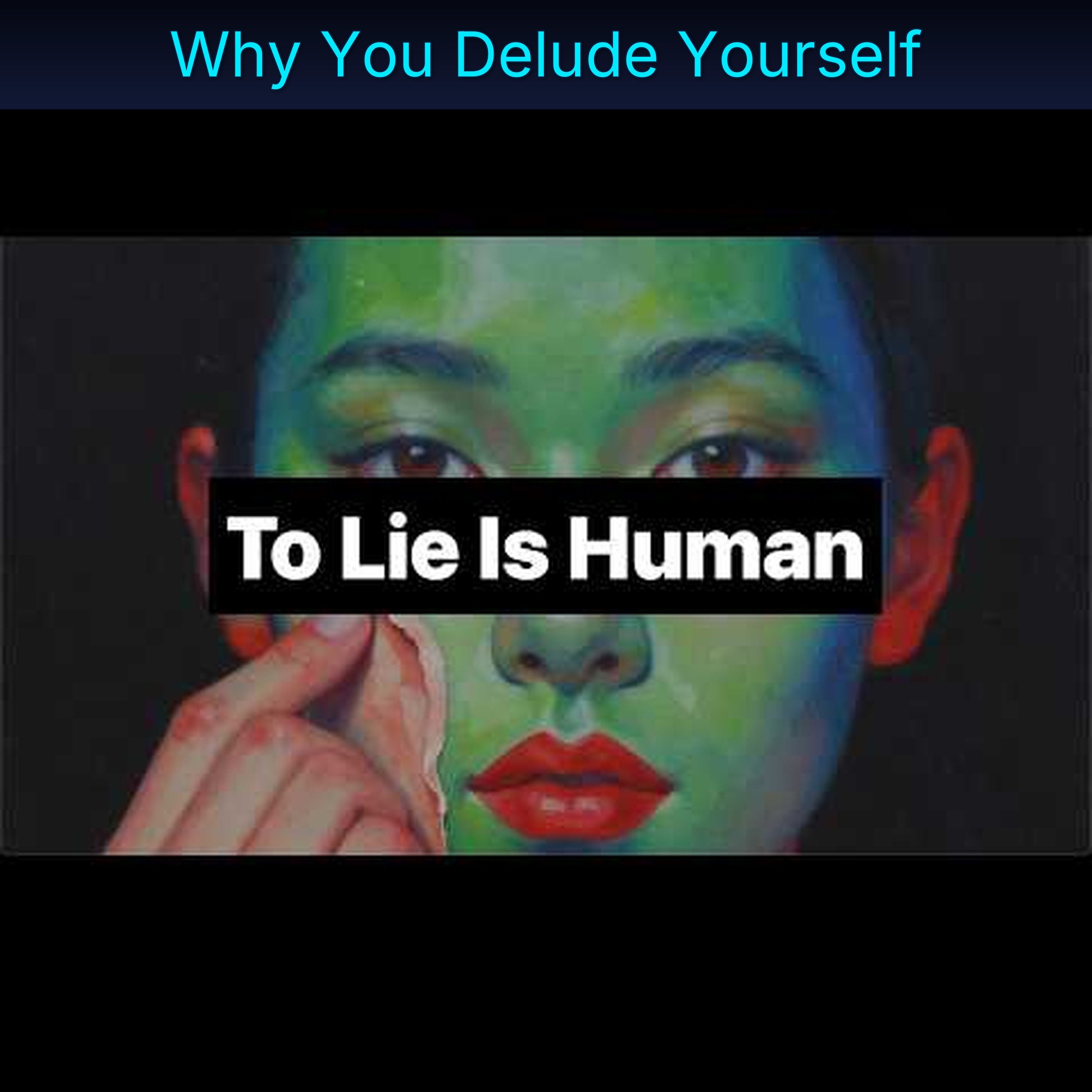 Why You Delude Yourself