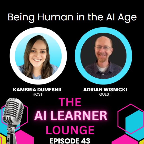 Being Human in the Age of AI with Guest Adrian Wisnicki