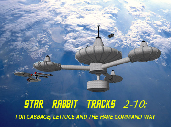 Star Rabbit Tracks #2.10: For Lettuce, Cabbage and the Hare Command Way