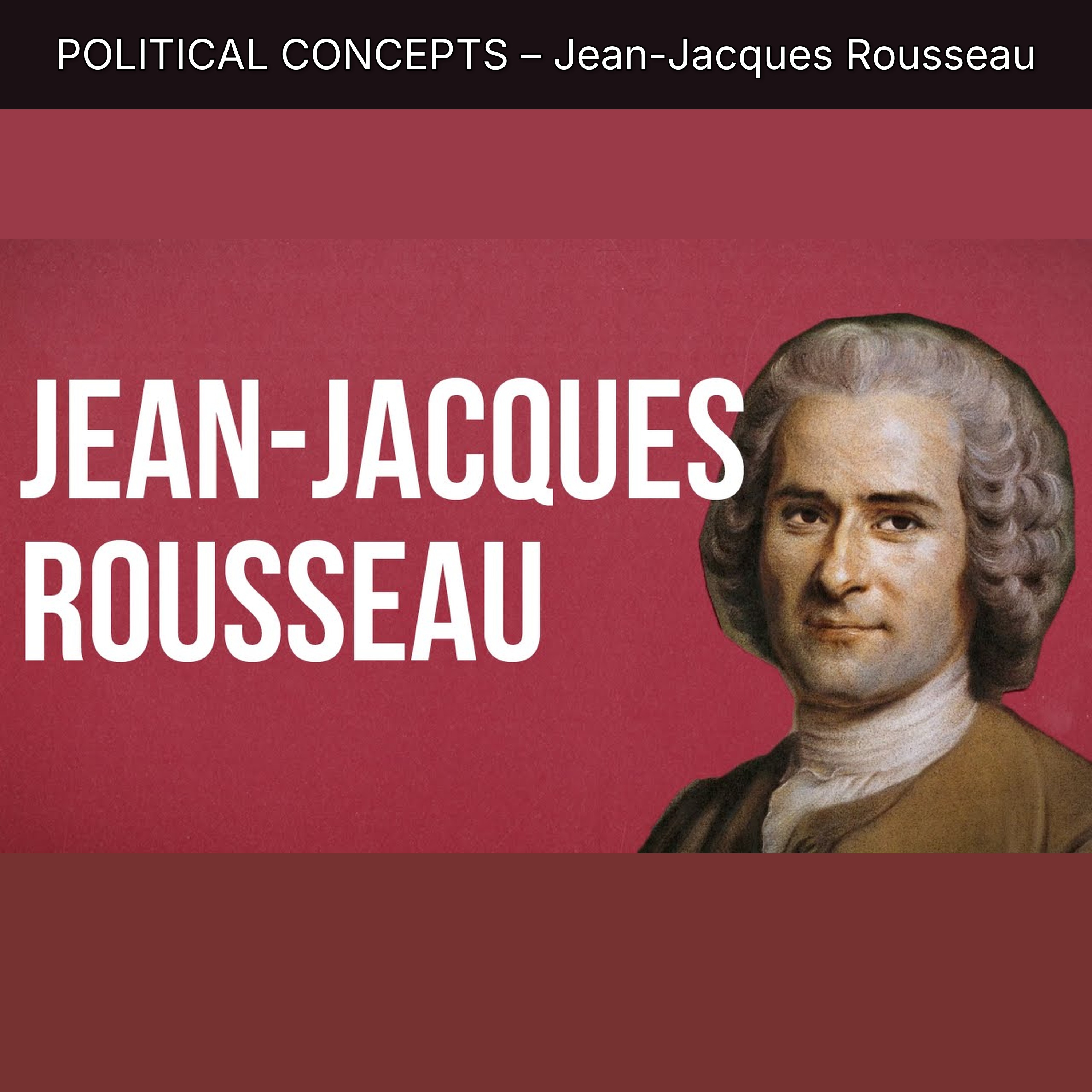 POLITICAL CONCEPTS – Jean-Jacques Rousseau