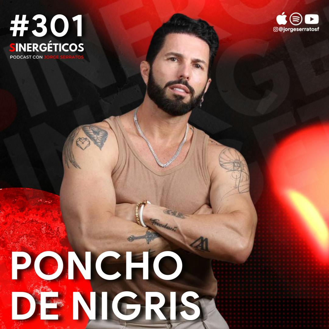 Cambia tu MENTALIDAD para tener EXITO, DINERO & FAMA en la vida | Poncho De Nigris | #301 Sinergéticos