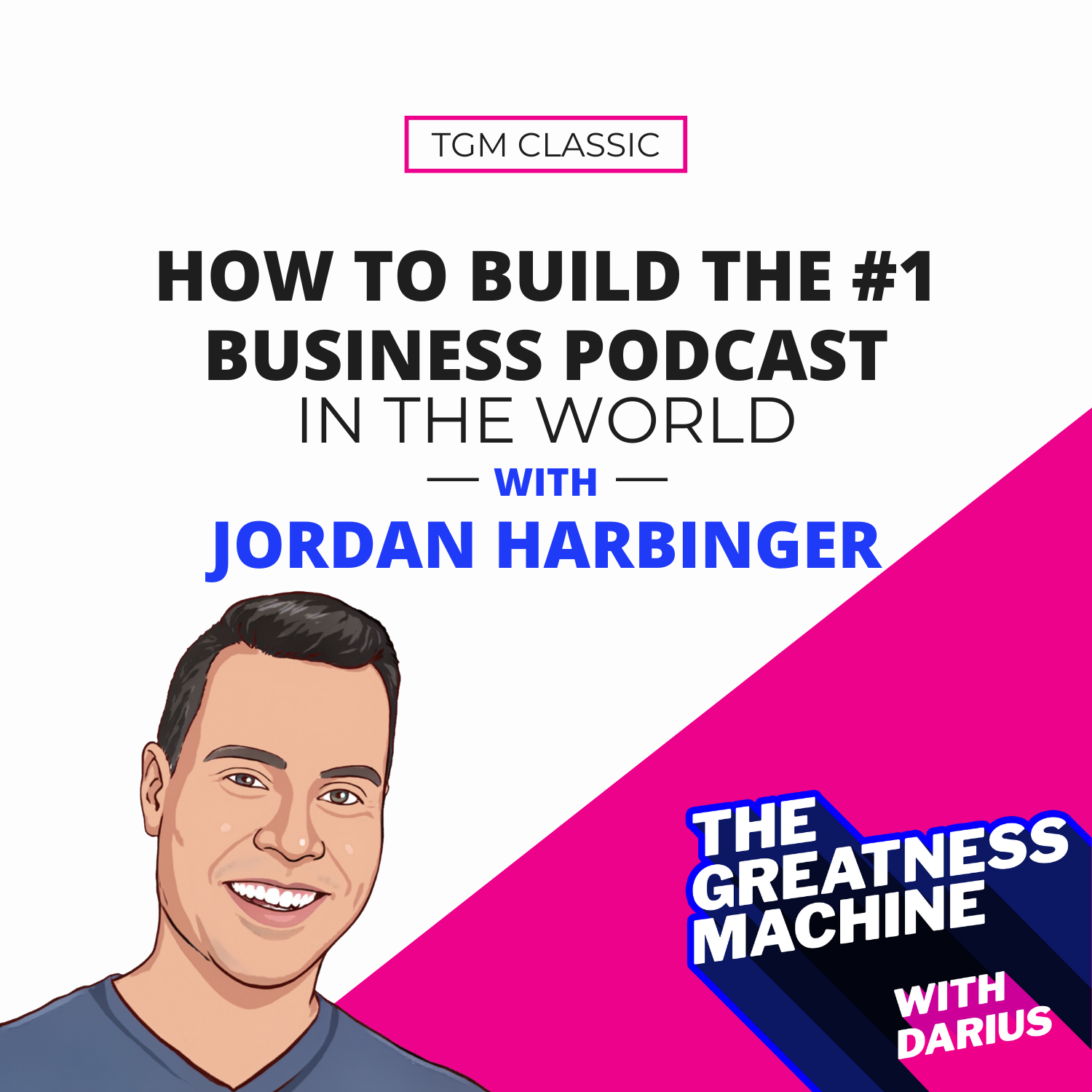 TGM Classic | Jordan Harbinger | How To Build The #1 Business Podcast In The World episode artwork