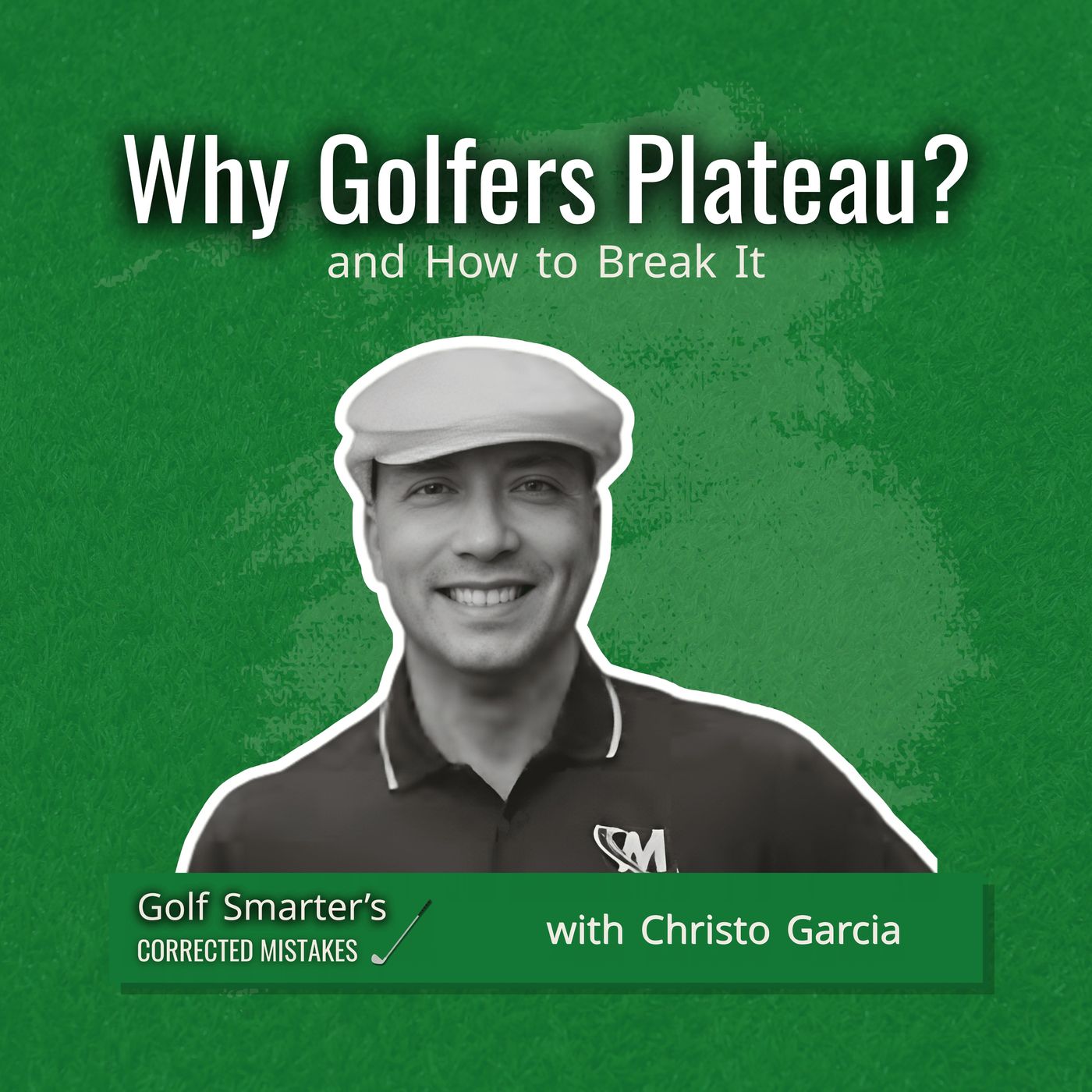 Why Golfers Plateau? And How to Break It with Christo Garcia
