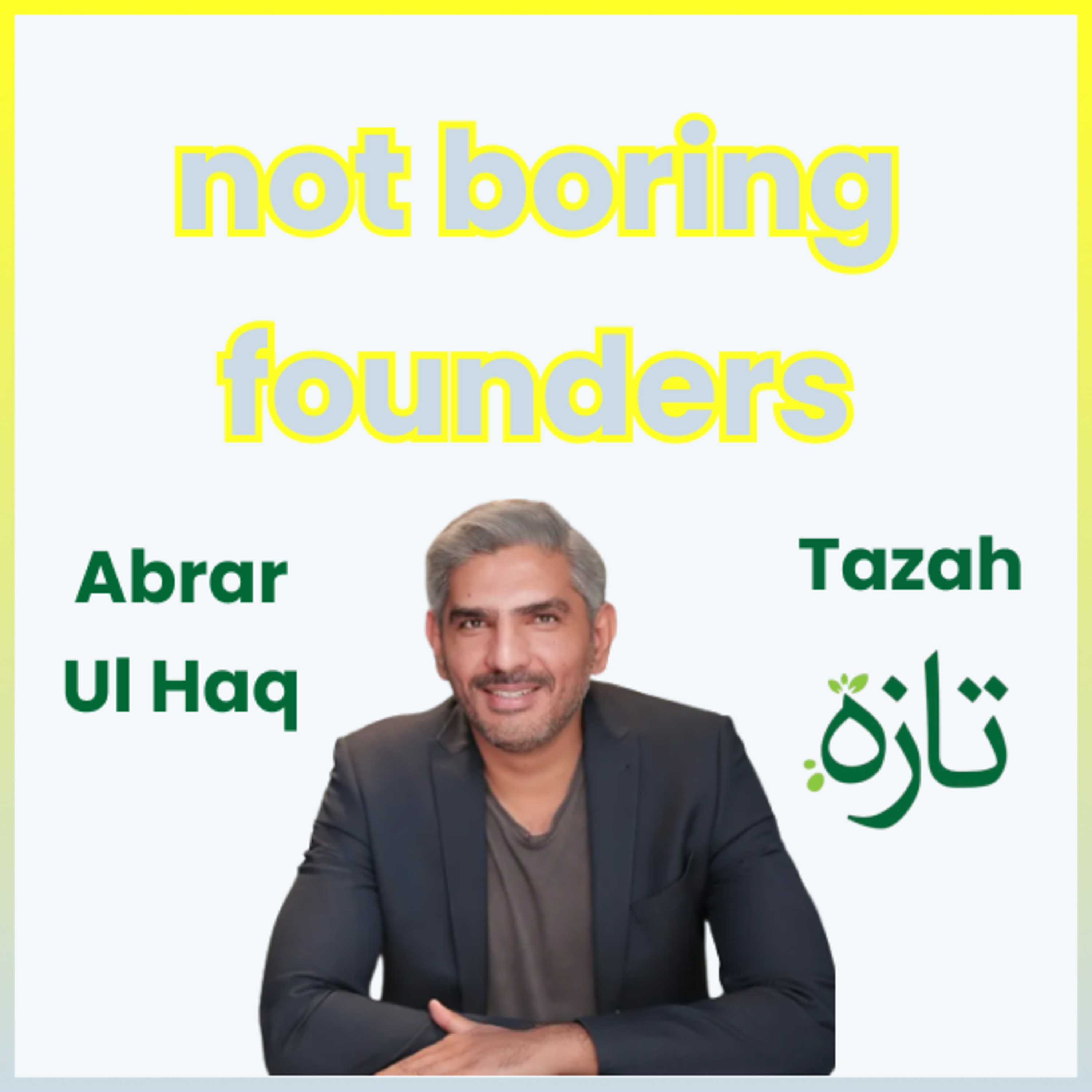 Not Boring Founders: Abrar Ul Haq, Tazah