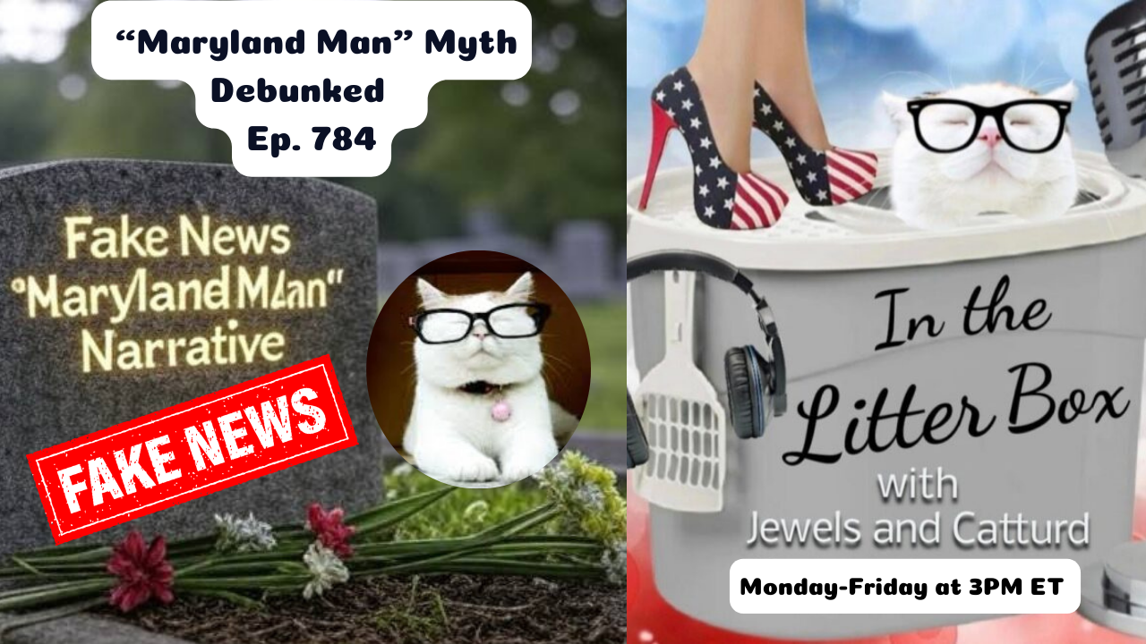 Maryland Man" Myth Debunked | In the Litter Box w/ Jewels & Catturd – Ep. 784 – 4/15/2025