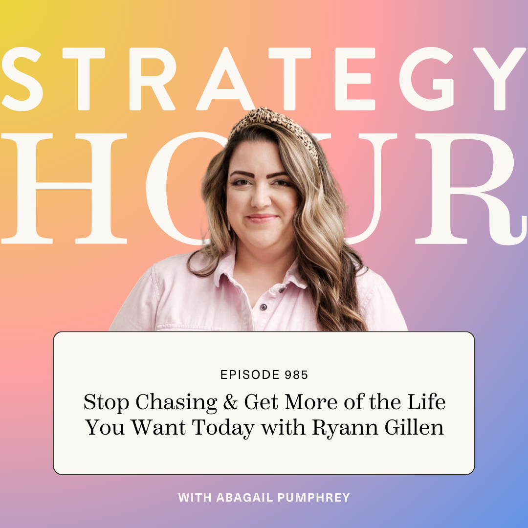 985: Stop Chasing & Get More of the Life You Want Today with Ryann Gillen