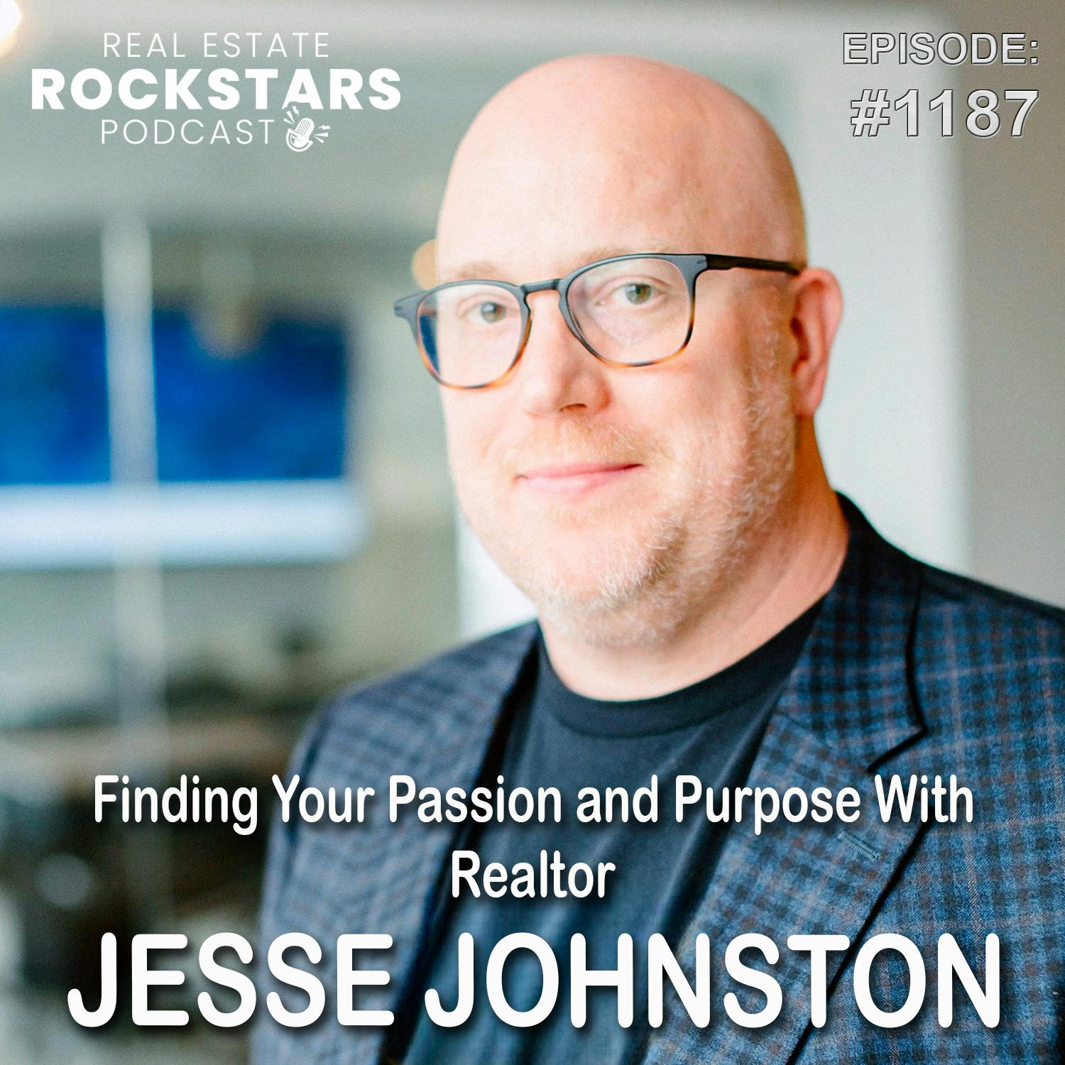 1187: Finding Your Passion and Purpose With Realtor Jesse Johnston