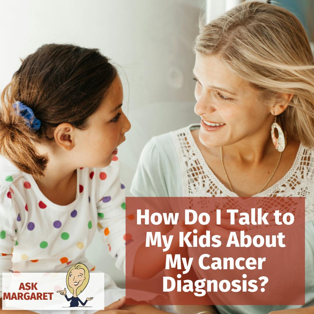 Ask Margaret: How Do I Talk To My Kids About My Cancer Diagnosis? Image