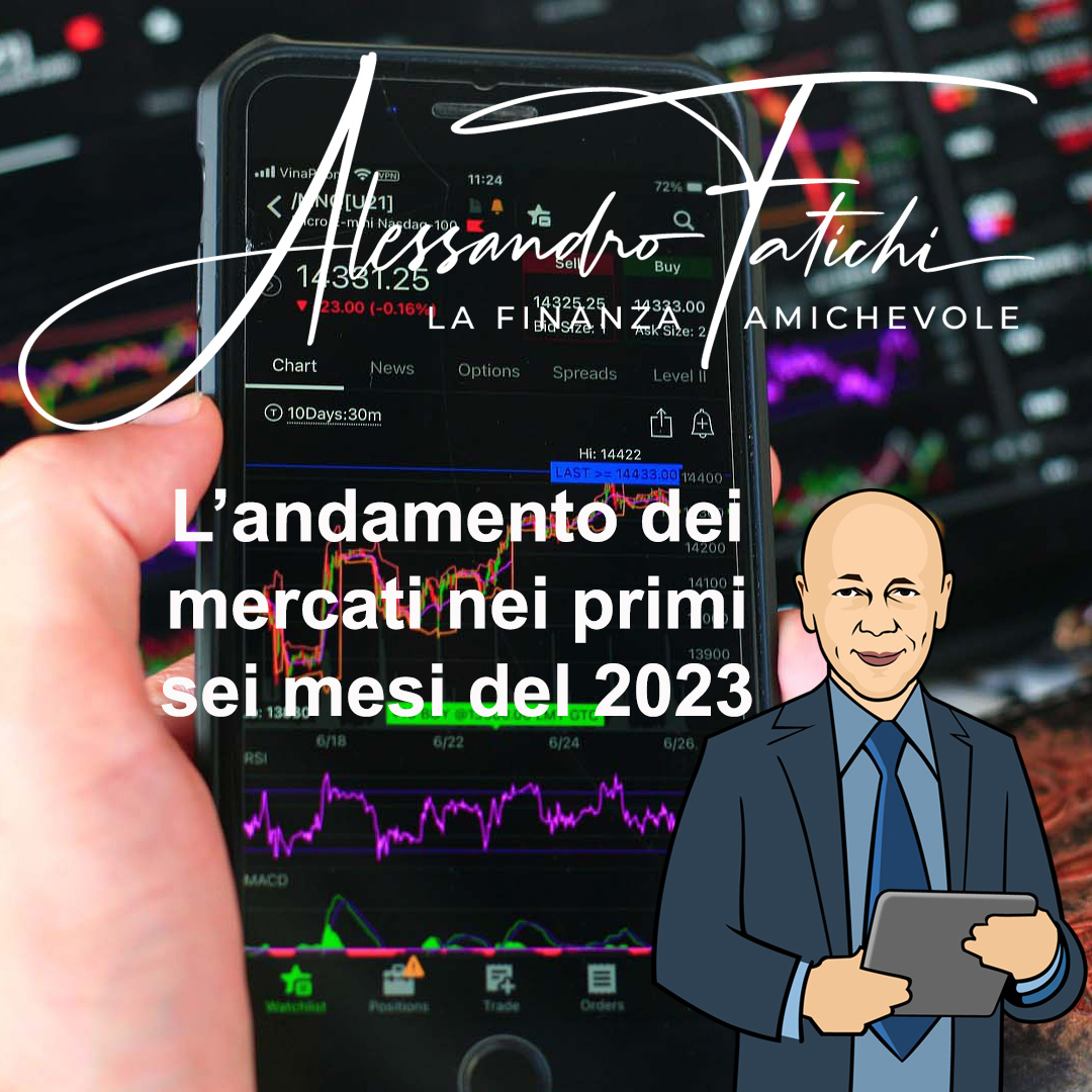 L’andamento dei mercati e dei vari asset finanziari nei primi sei mesi del 2023