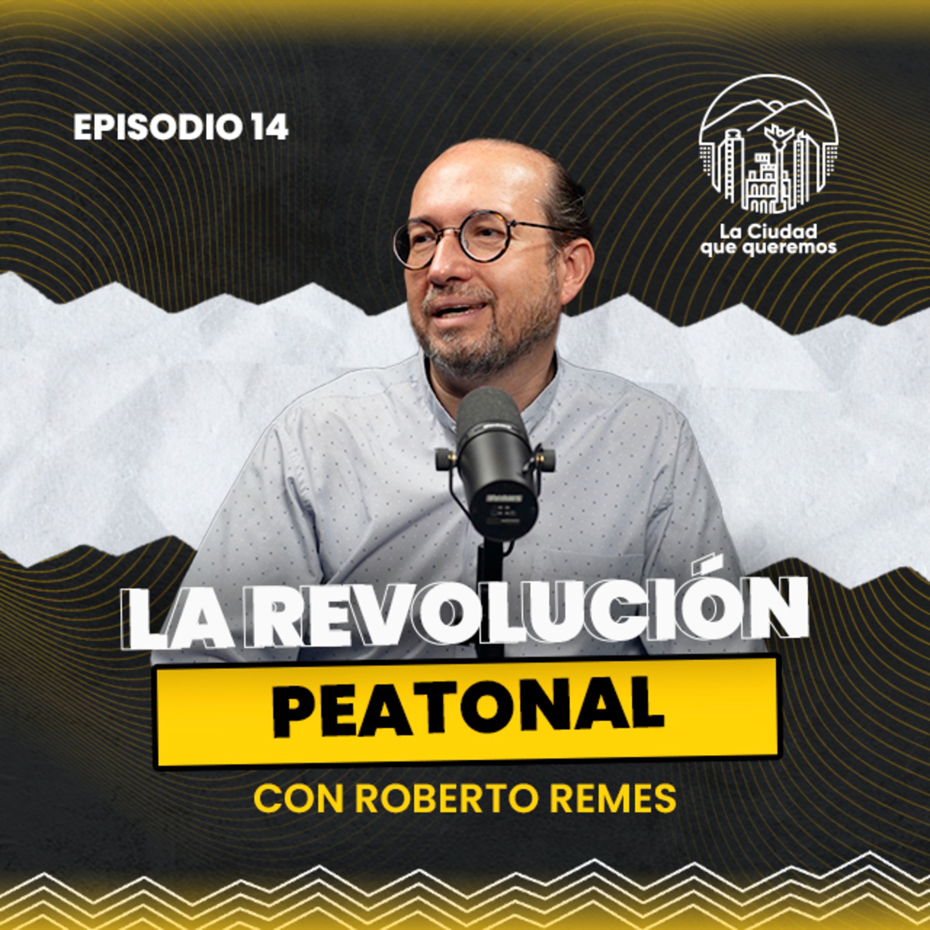 Ep. 14 Roberto Remes | Movilidad peatonal: ¿Es posible cambiar nuestras ciudades?. episode artwork