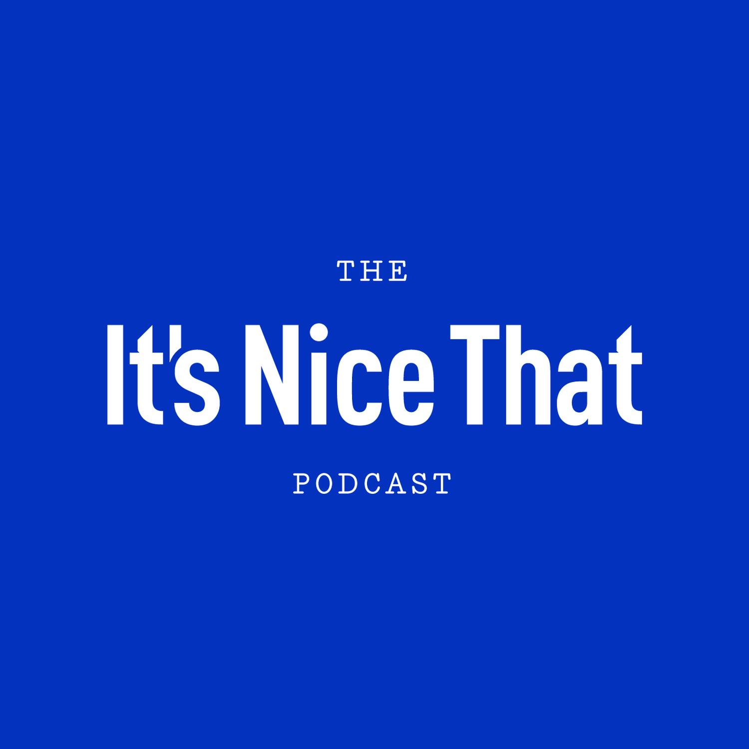 The It’s Nice That Podcast