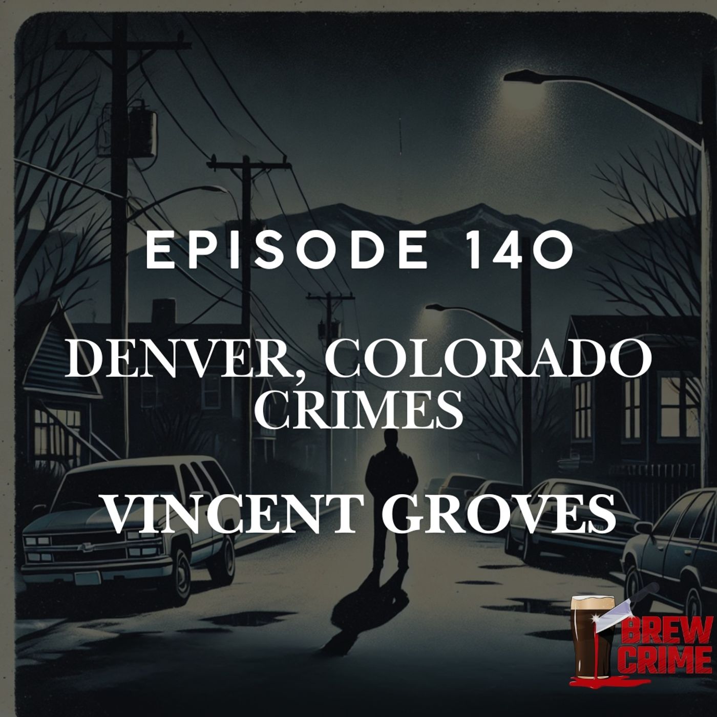 Episode 140 - Vincent Groves - Denver Crimes