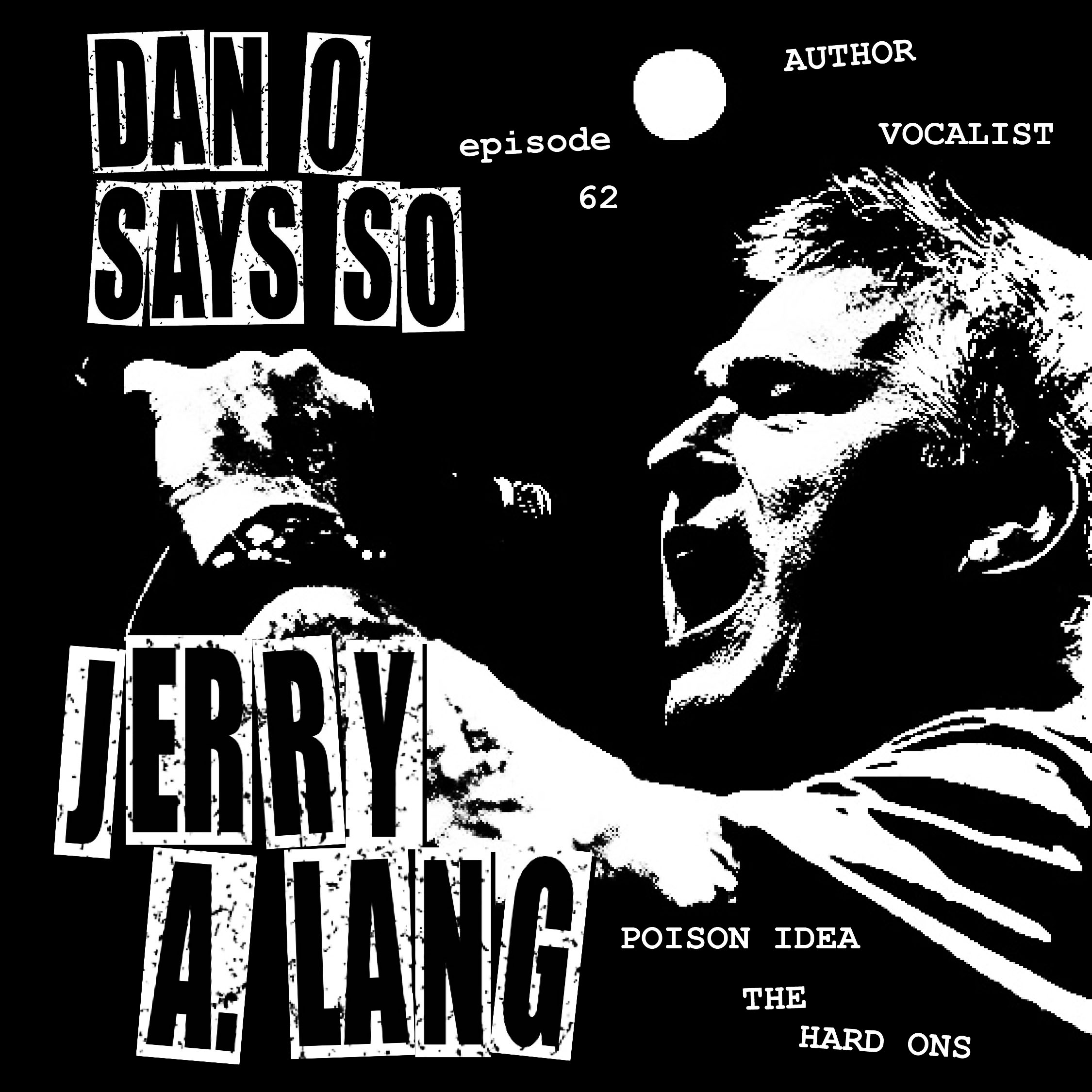 Dan O Says So, Episode 62: Jerry A. Lang Returns (Poison Idea, Black Bacon, The Hard-Ons) episode artwork